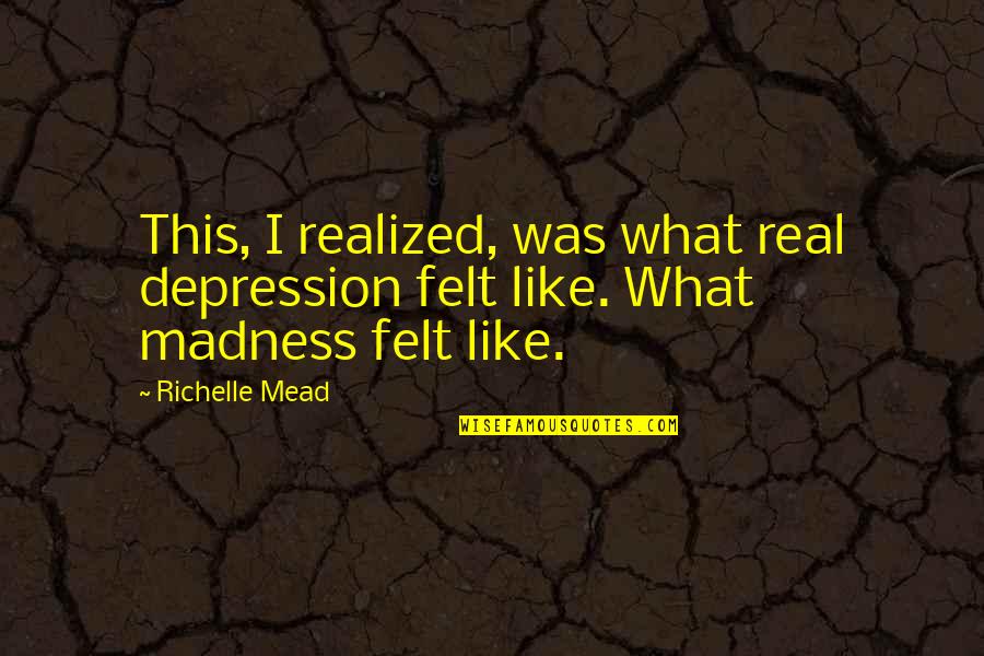 Rainbow Brite Starlite Quotes By Richelle Mead: This, I realized, was what real depression felt