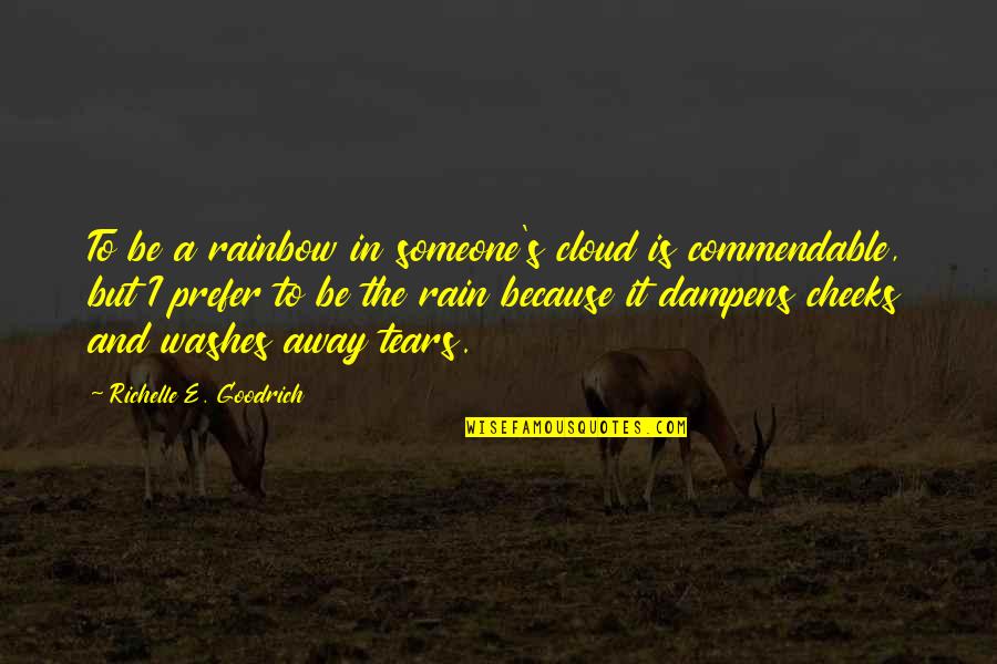 Rainbow Cloud Quotes By Richelle E. Goodrich: To be a rainbow in someone's cloud is Rainbow Cloud Quotes By Richelle E. Goodrich: To be a rainbow in someone's cloud is