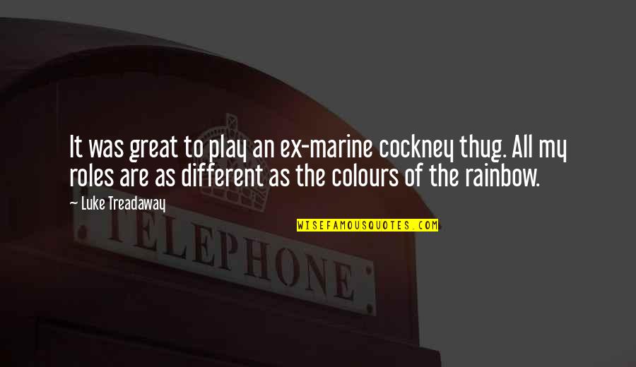 Rainbow Colours Quotes By Luke Treadaway: It was great to play an ex-marine cockney Rainbow Colours Quotes By Luke Treadaway: It was great to play an ex-marine cockney