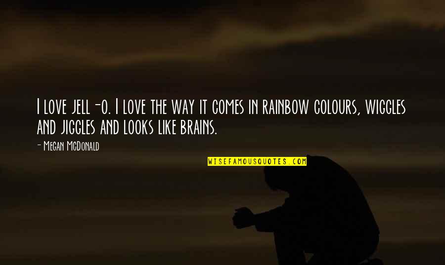 Rainbow Colours Quotes By Megan McDonald: I love jell-o. I love the way it Rainbow Colours Quotes By Megan McDonald: I love jell-o. I love the way it