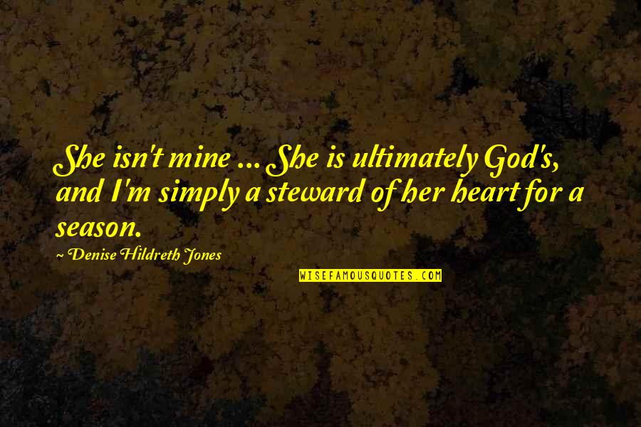 Rainbow Cuisine Quotes By Denise Hildreth Jones: She isn't mine ... She is ultimately God's,