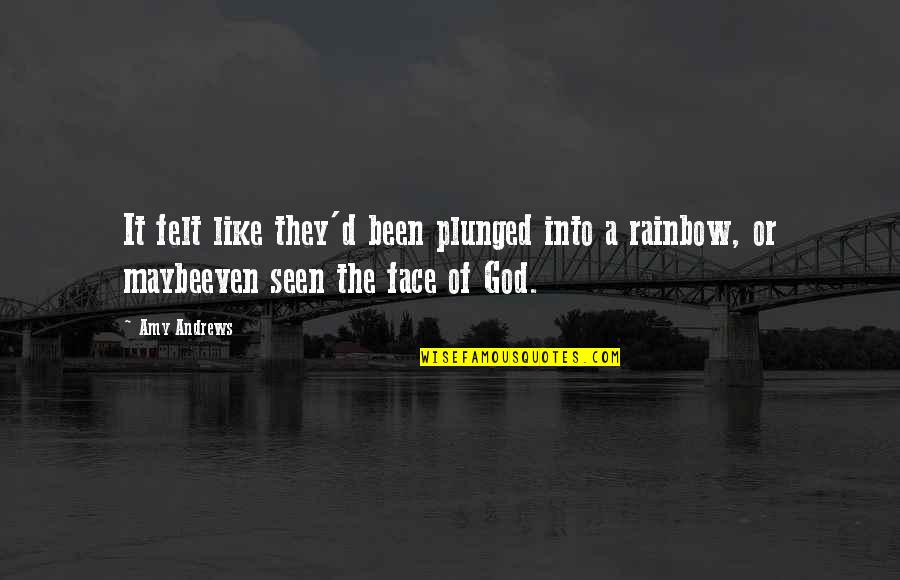 Rainbow God Quotes By Amy Andrews: It felt like they'd been plunged into a