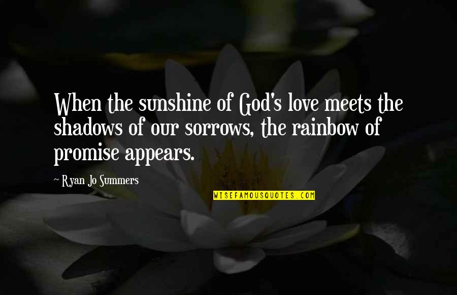 Rainbow God Quotes By Ryan Jo Summers: When the sunshine of God's love meets the