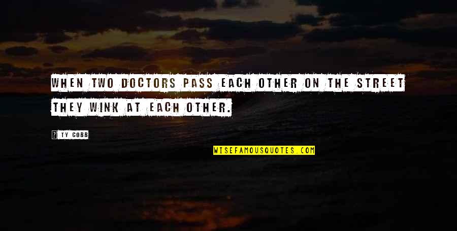Rainbow In Someones Cloud Quote Quotes By Ty Cobb: When two doctors pass each other on the