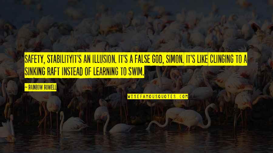 Rainbow Inspirational Quotes By Rainbow Rowell: Safety, stabilityit's an illusion. It's a false god,