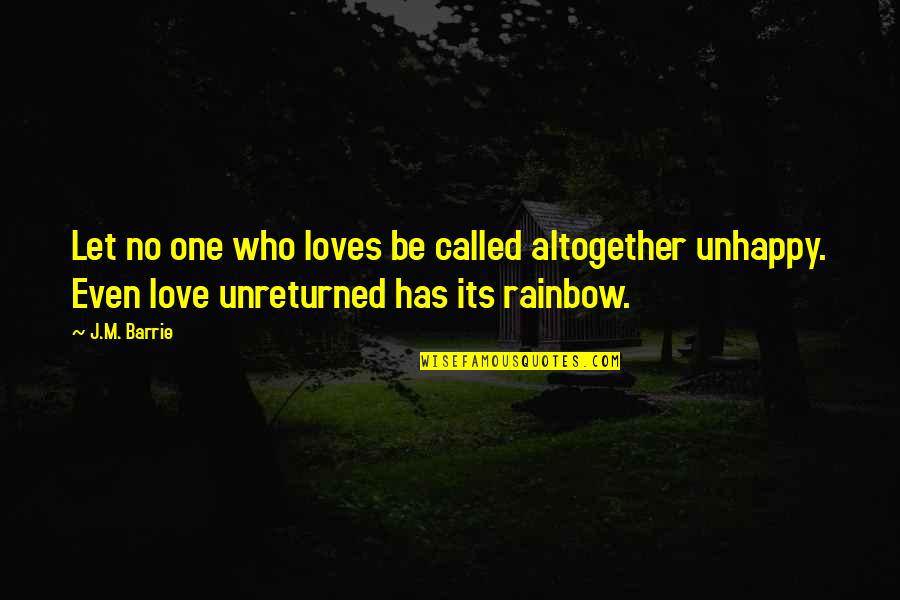 Rainbow Love Quotes By J.M. Barrie: Let no one who loves be called altogether