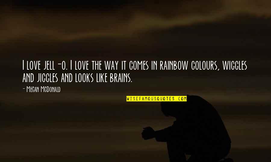 Rainbow Love Quotes By Megan McDonald: I love jell-o. I love the way it