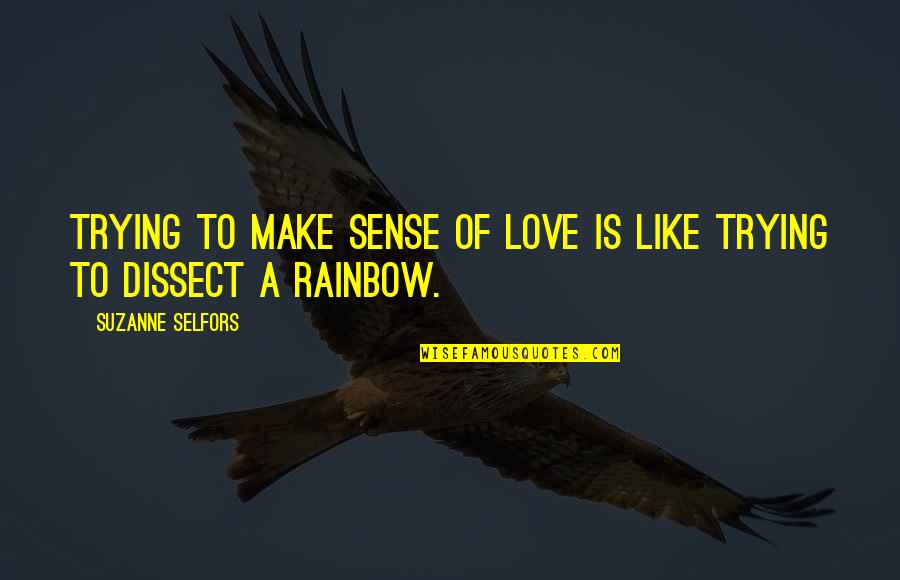 Rainbow Love Quotes By Suzanne Selfors: Trying to make sense of love is like