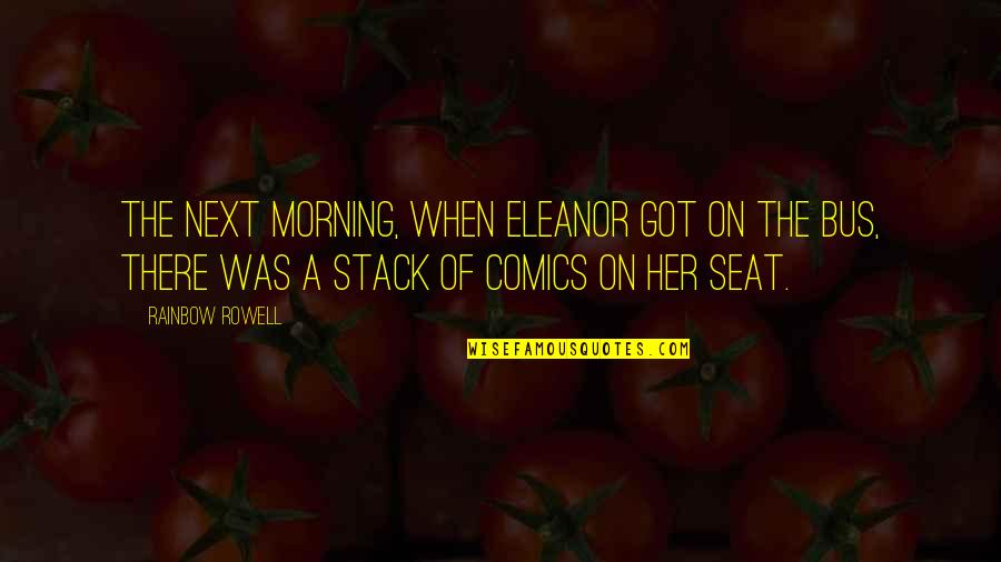 Rainbow Morning Quotes By Rainbow Rowell: The next morning, when Eleanor got on the Rainbow Morning Quotes By Rainbow Rowell: The next morning, when Eleanor got on the