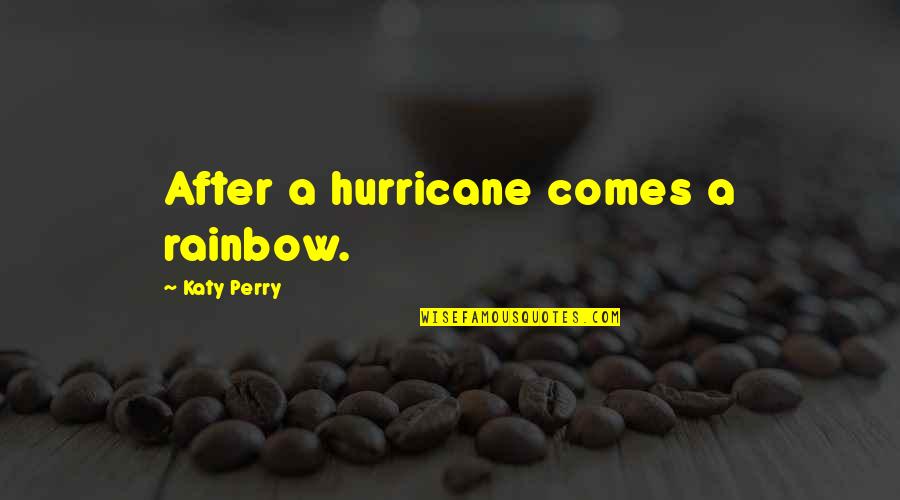 Rainbow Music Quotes By Katy Perry: After a hurricane comes a rainbow.