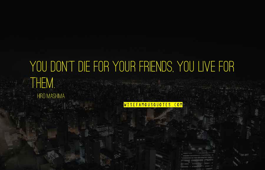 Rainbow Nation Quotes By Hiro Mashima: You Don't Die for your Friends, You live