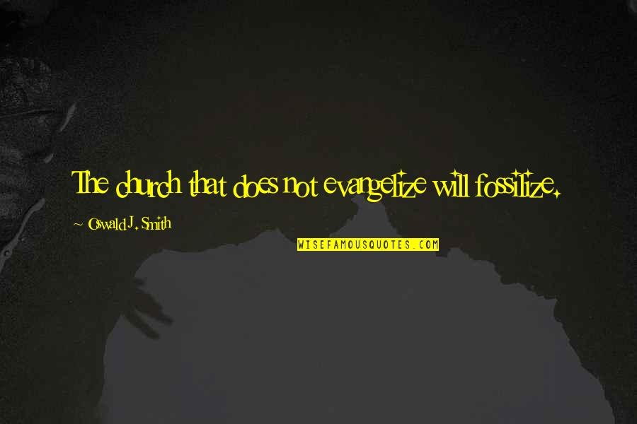 Rainbow Orb Quotes By Oswald J. Smith: The church that does not evangelize will fossilize. Rainbow Orb Quotes By Oswald J. Smith: The church that does not evangelize will fossilize.