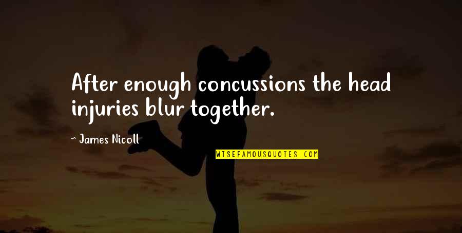 Rainbow Organization Quotes By James Nicoll: After enough concussions the head injuries blur together.