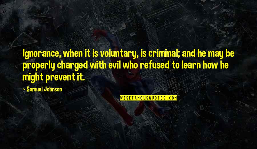 Rainbow Prism Quotes By Samuel Johnson: Ignorance, when it is voluntary, is criminal; and