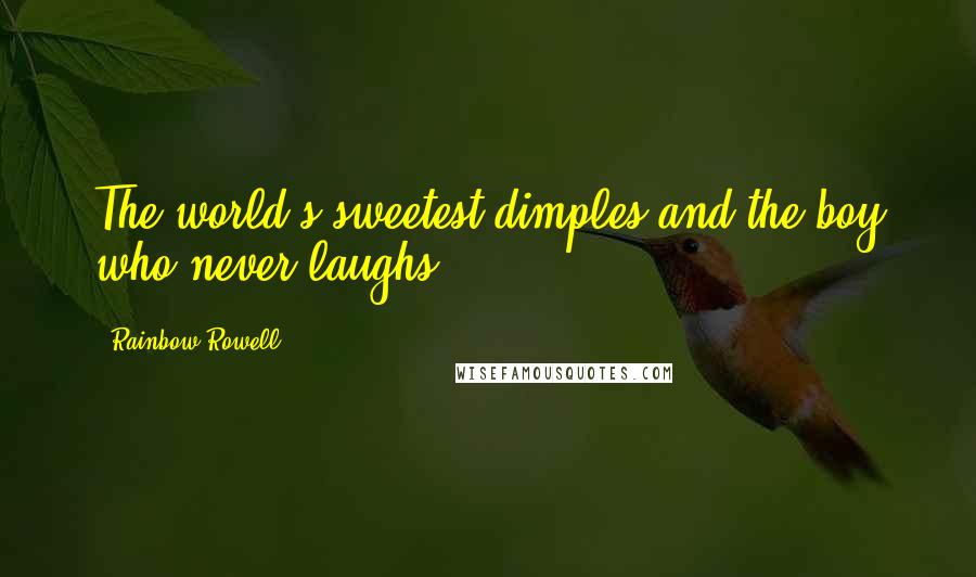 Rainbow Rowell quotes: The world's sweetest dimples and the boy who never laughs.
