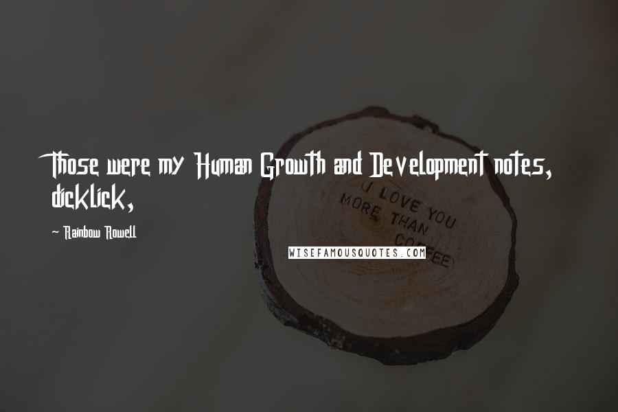 Rainbow Rowell quotes: Those were my Human Growth and Development notes, dicklick,