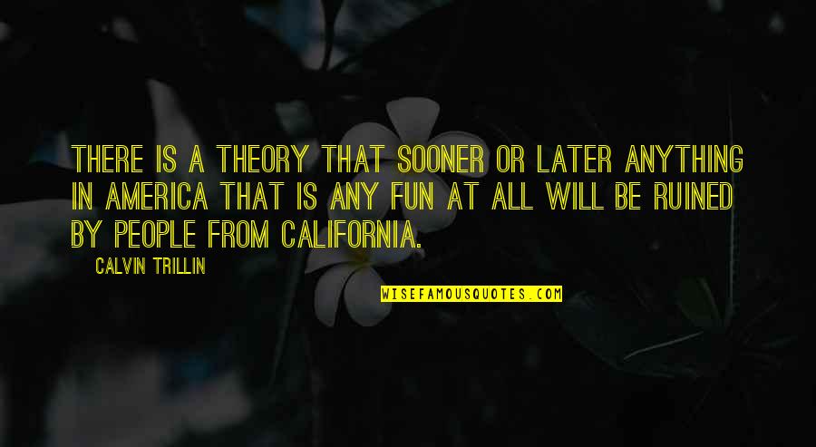 Rainbow Six Quotes By Calvin Trillin: There is a theory that sooner or later
