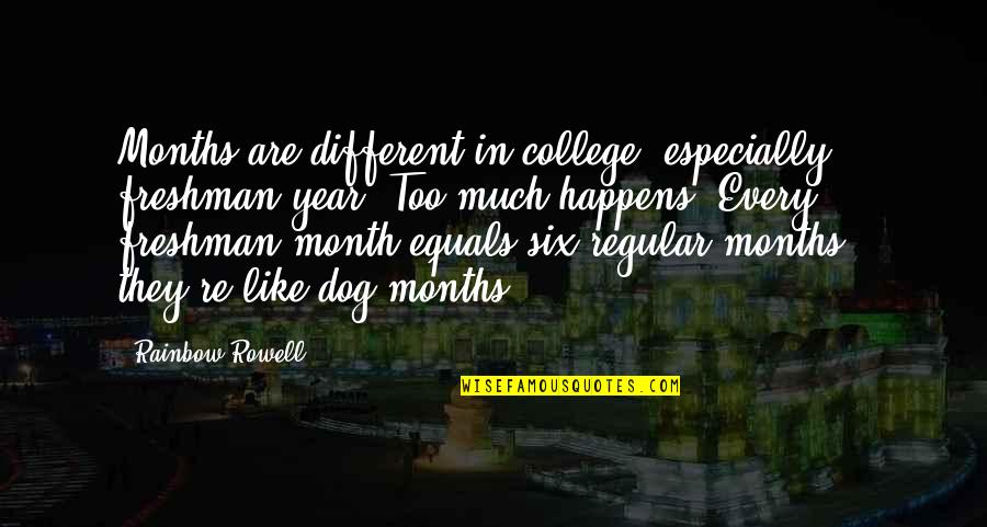 Rainbow Six Quotes By Rainbow Rowell: Months are different in college, especially freshman year.