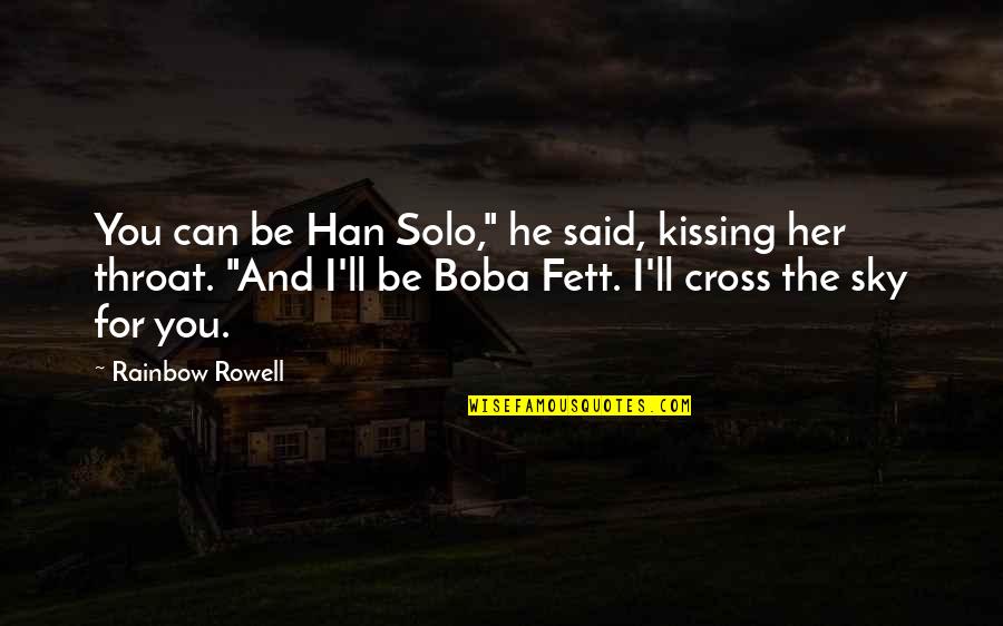 Rainbow Sky Quotes By Rainbow Rowell: You can be Han Solo," he said, kissing