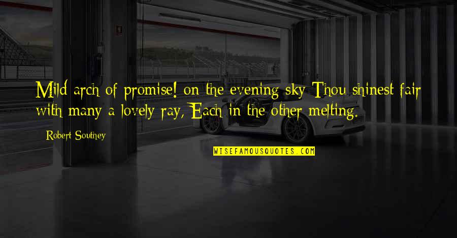 Rainbow Sky Quotes By Robert Southey: Mild arch of promise! on the evening sky