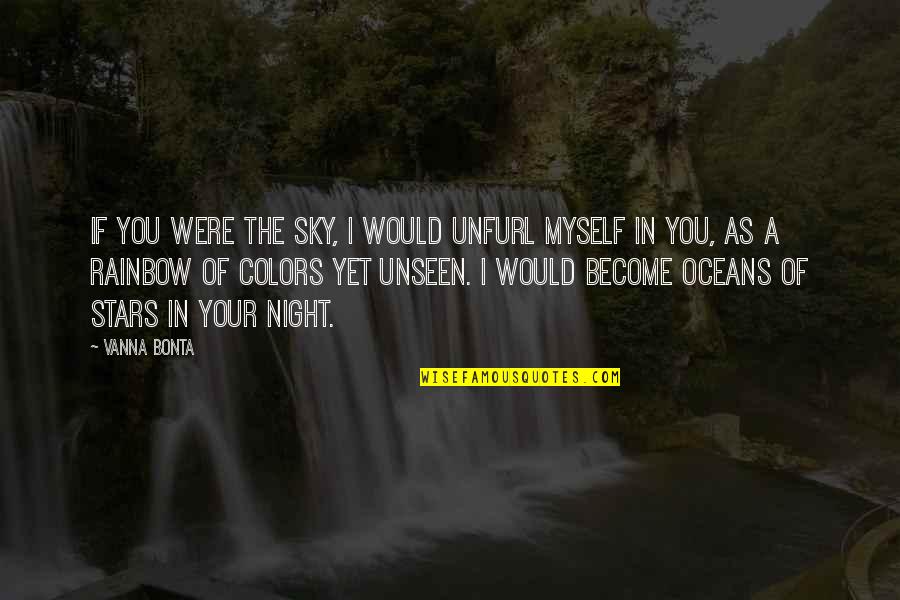 Rainbow Sky Quotes By Vanna Bonta: If you were the sky, I would unfurl