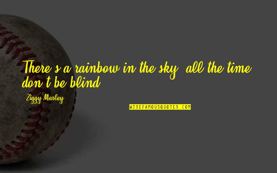 Rainbow Sky Quotes By Ziggy Marley: There's a rainbow in the sky, all the