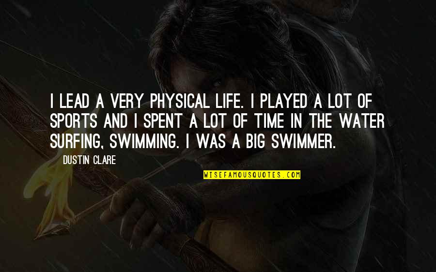 Rainbow Trout Quotes By Dustin Clare: I lead a very physical life. I played