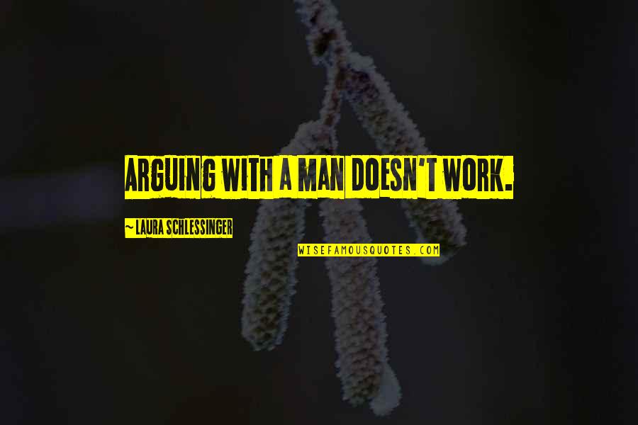 Rainbow Trout Quotes By Laura Schlessinger: Arguing with a man doesn't work. Rainbow Trout Quotes By Laura Schlessinger: Arguing with a man doesn't work.