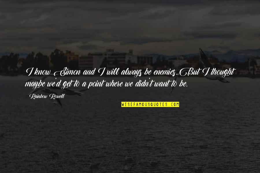 Rainbow'd Quotes By Rainbow Rowell: I know Simon and I will always be