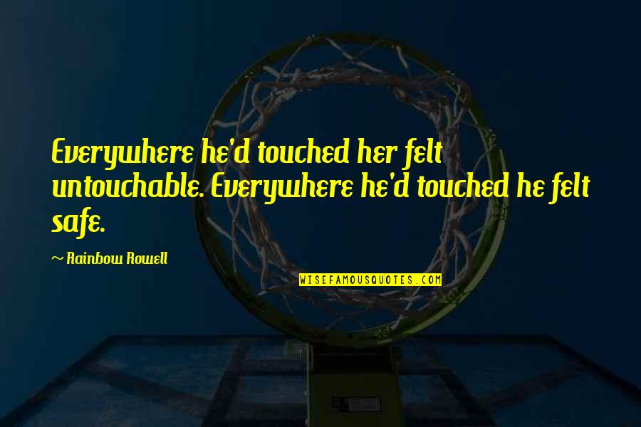 Rainbow'd Quotes By Rainbow Rowell: Everywhere he'd touched her felt untouchable. Everywhere he'd