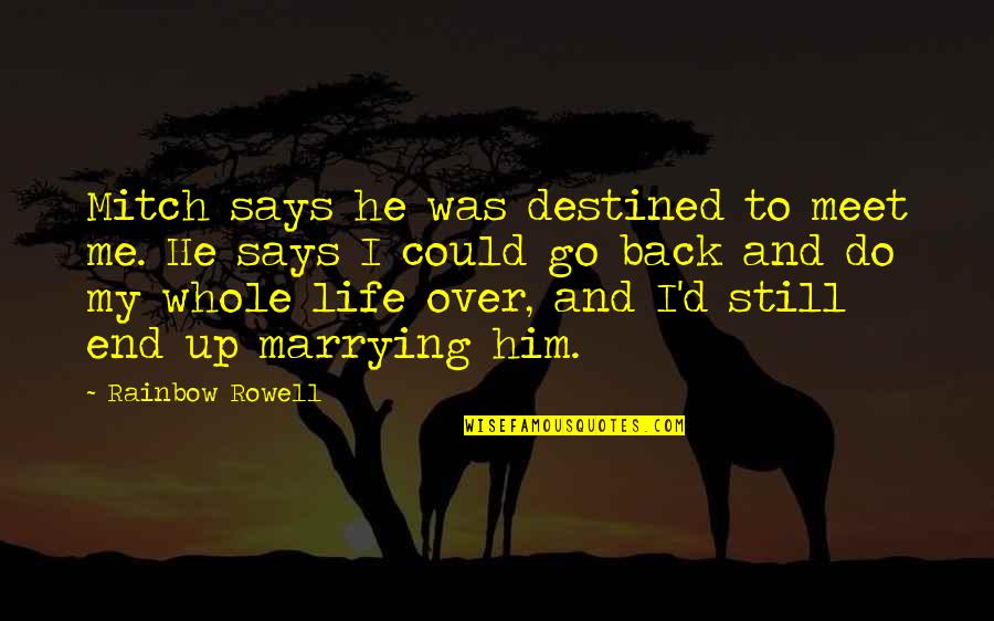 Rainbow'd Quotes By Rainbow Rowell: Mitch says he was destined to meet me.