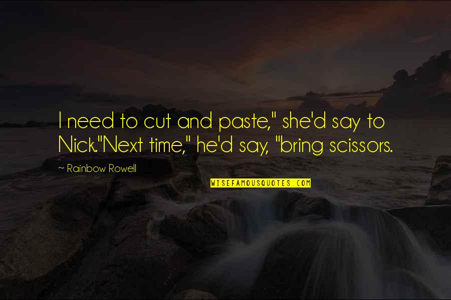 Rainbow'd Quotes By Rainbow Rowell: I need to cut and paste," she'd say