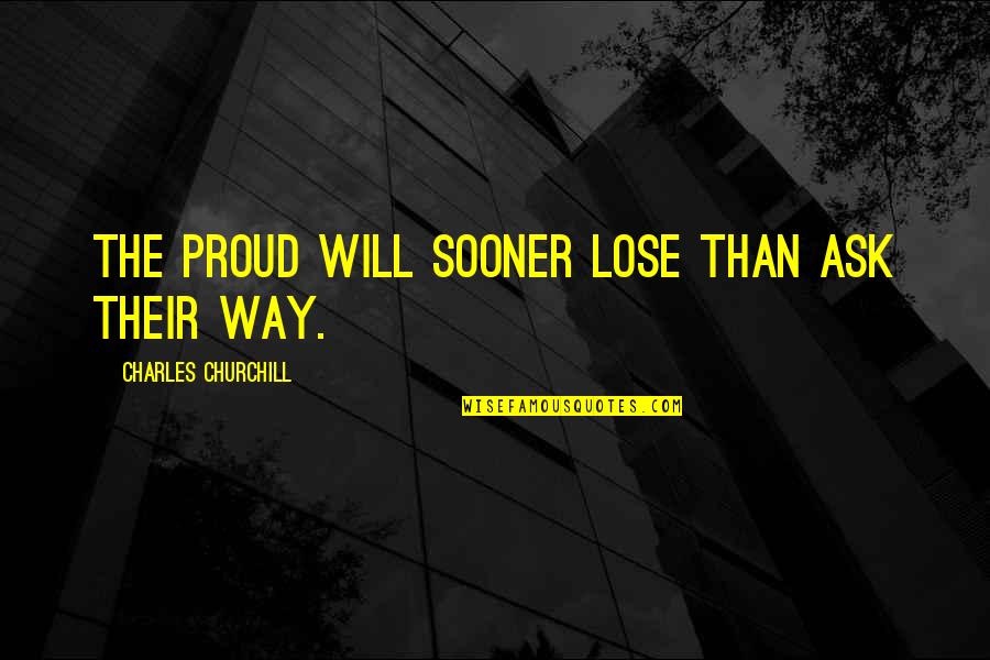 Rainbowfish Ring Quotes By Charles Churchill: The proud will sooner lose than ask their Rainbowfish Ring Quotes By Charles Churchill: The proud will sooner lose than ask their