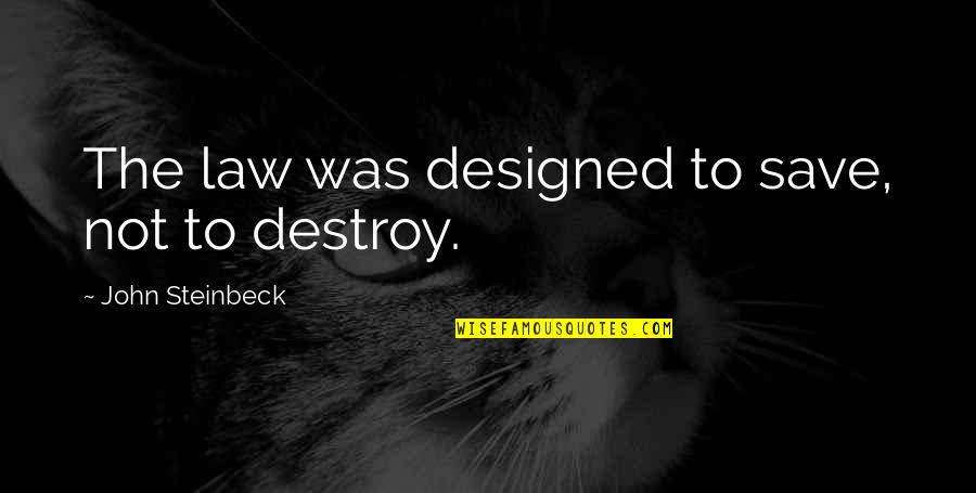 Rainbowing Quotes By John Steinbeck: The law was designed to save, not to