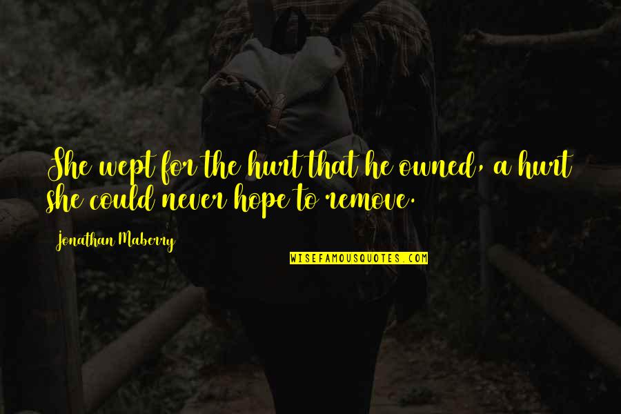 Rainbowing Urban Quotes By Jonathan Maberry: She wept for the hurt that he owned, Rainbowing Urban Quotes By Jonathan Maberry: She wept for the hurt that he owned,