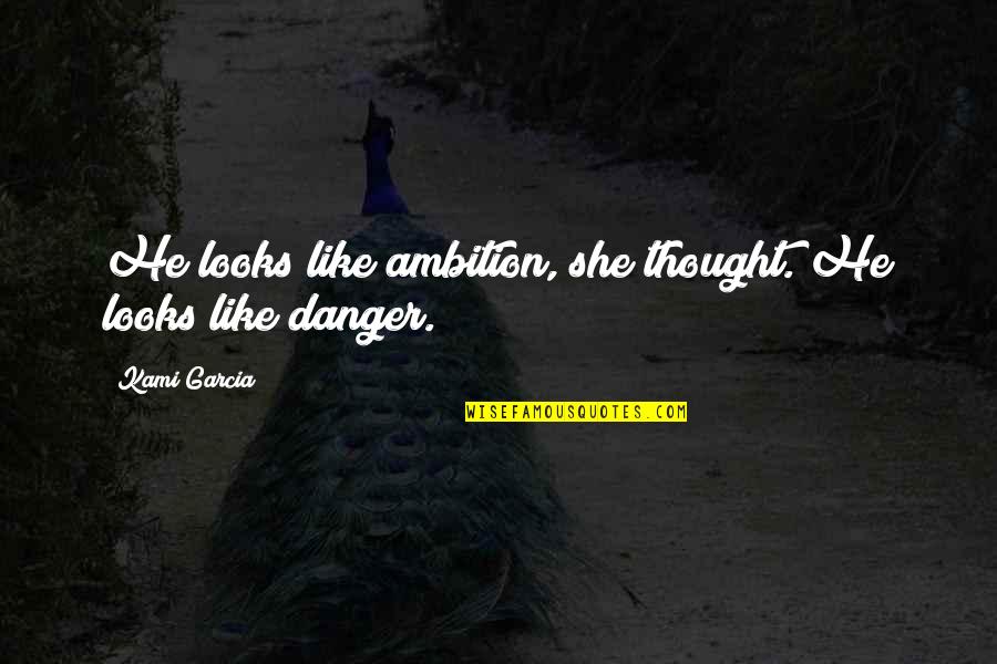 Rainbows And Education Quotes By Kami Garcia: He looks like ambition, she thought. He looks