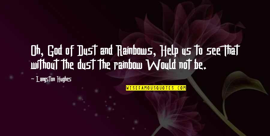 Rainbows And God Quotes By Langston Hughes: Oh, God of Dust and Rainbows, Help us