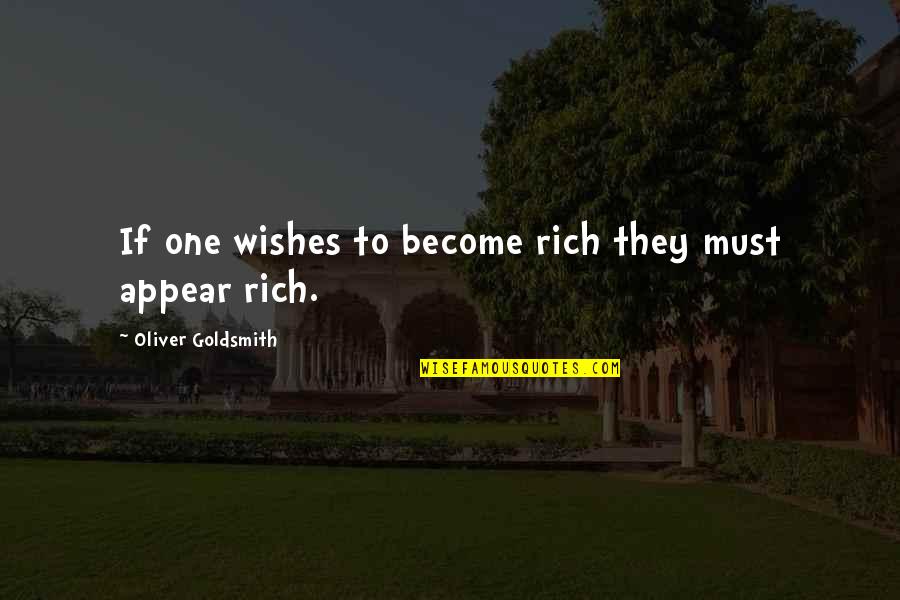Rainbows And God Quotes By Oliver Goldsmith: If one wishes to become rich they must