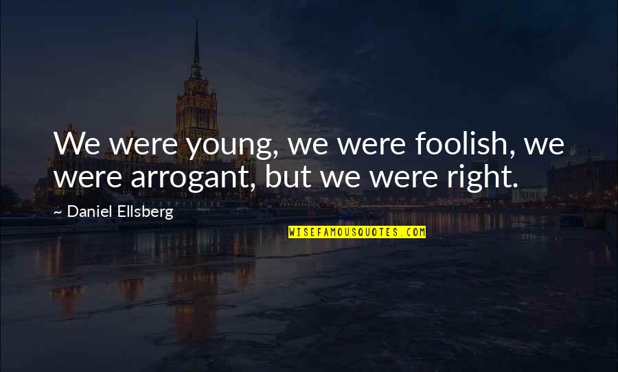 Rainbows And Heaven Quotes By Daniel Ellsberg: We were young, we were foolish, we were Rainbows And Heaven Quotes By Daniel Ellsberg: We were young, we were foolish, we were