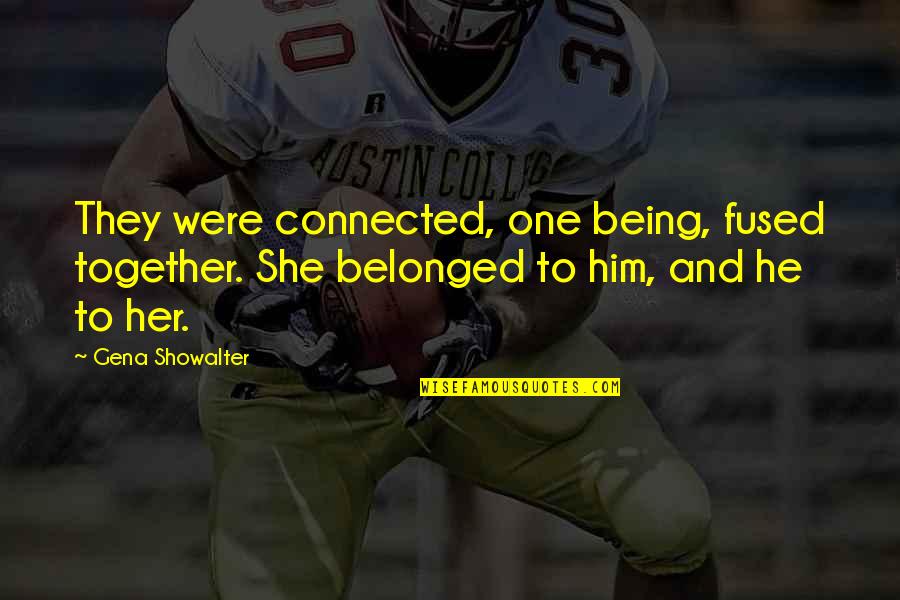 Rainbows And Heaven Quotes By Gena Showalter: They were connected, one being, fused together. She Rainbows And Heaven Quotes By Gena Showalter: They were connected, one being, fused together. She