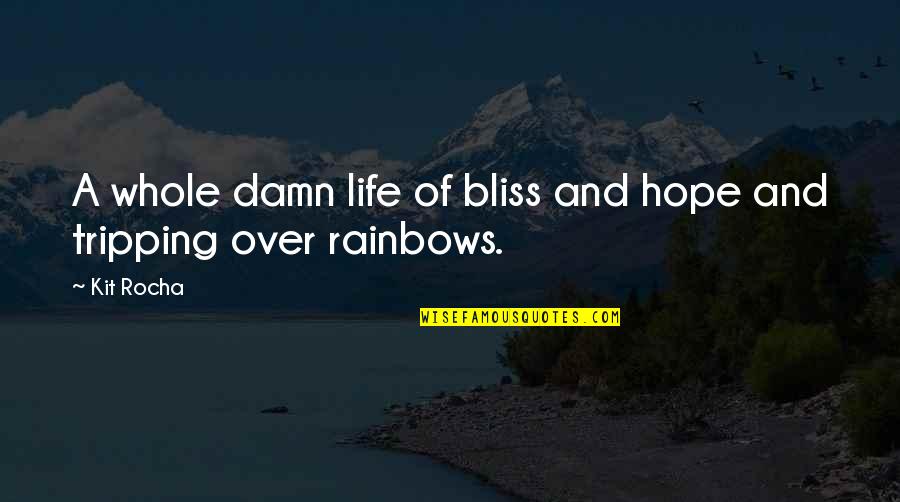 Rainbows And Hope Quotes By Kit Rocha: A whole damn life of bliss and hope