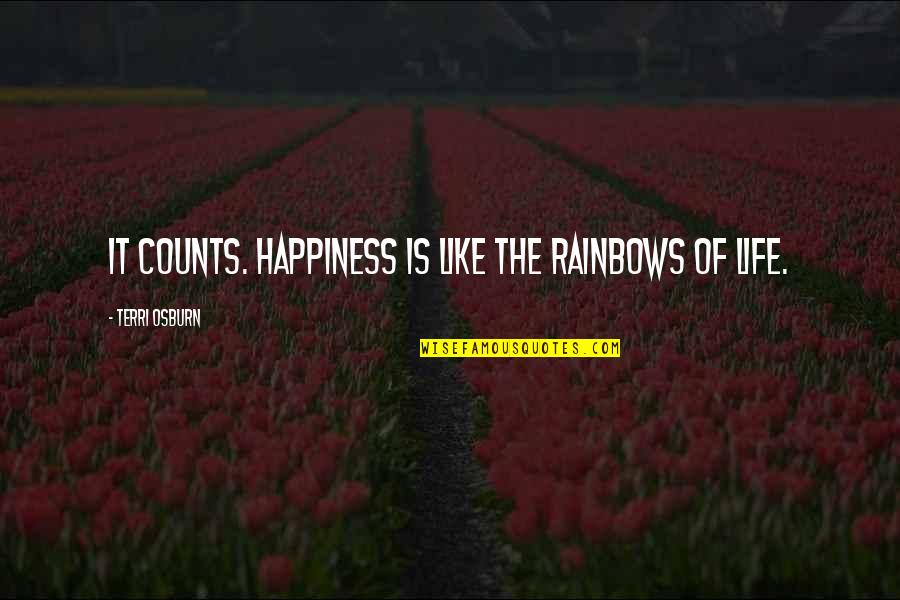 Rainbows And Life Quotes By Terri Osburn: It counts. Happiness is like the rainbows of