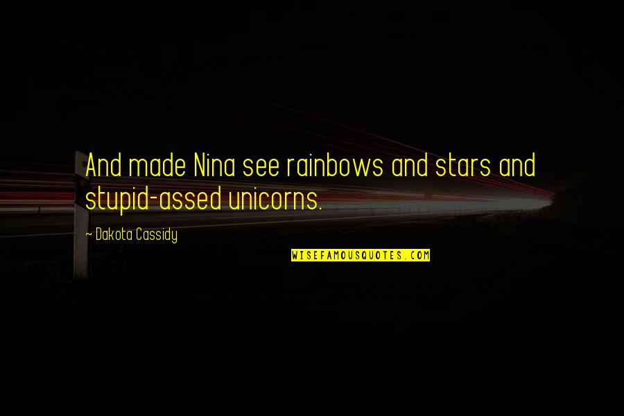Rainbows And Stars Quotes By Dakota Cassidy: And made Nina see rainbows and stars and