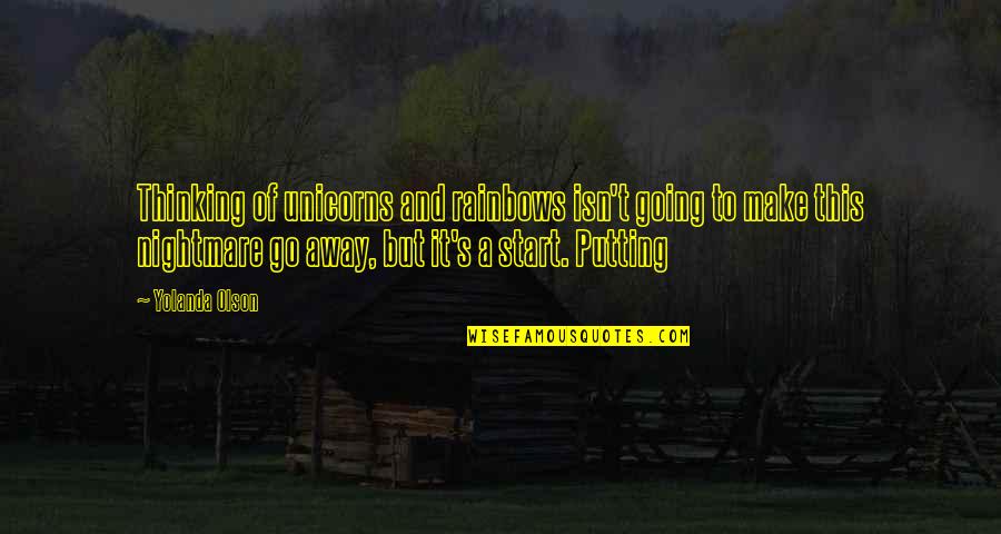 Rainbows And Unicorns Quotes By Yolanda Olson: Thinking of unicorns and rainbows isn't going to