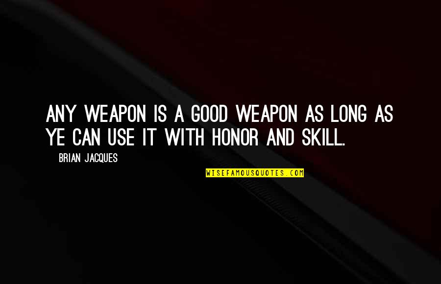 Rainclouds Quotes By Brian Jacques: Any weapon is a good weapon as long