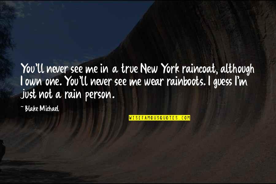 Raincoat Quotes By Blake Michael: You'll never see me in a true New