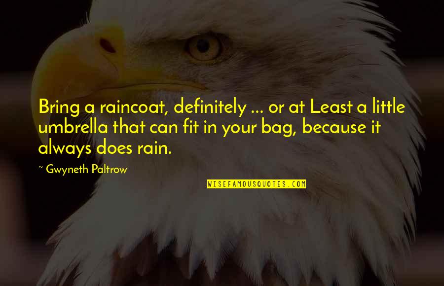 Raincoat Quotes By Gwyneth Paltrow: Bring a raincoat, definitely ... or at Least