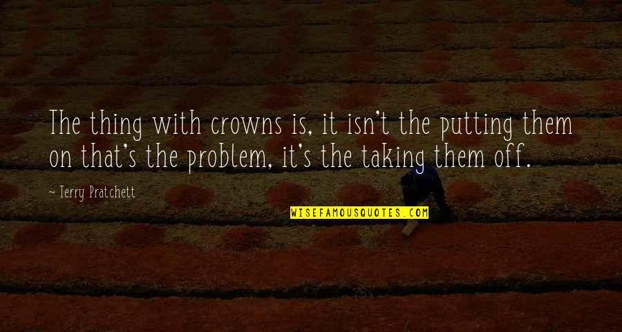 Raincoat Quotes By Terry Pratchett: The thing with crowns is, it isn't the