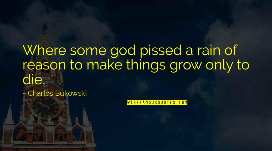 Rain'd Quotes By Charles Bukowski: Where some god pissed a rain of reason