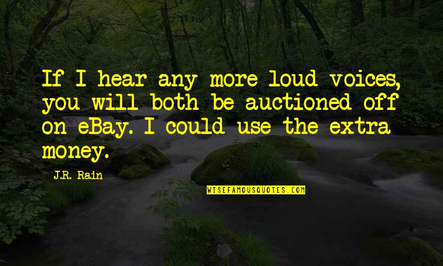 Rain'd Quotes By J.R. Rain: If I hear any more loud voices, you Rain'd Quotes By J.R. Rain: If I hear any more loud voices, you